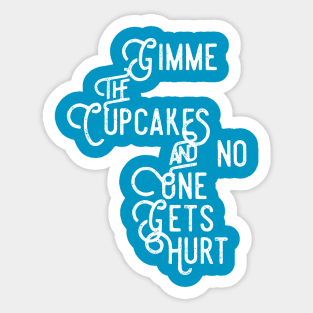 Gimme the Cupcakes and No One Gets Hurt Sticker